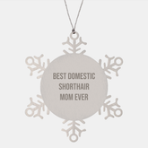 Funny Domestic Shorthair Cat Gifts for Christmas - Snowflake Ornament from Mom 'Best Domestic Shorthair Mom Ever' for Friends, Family, Coworkers - Image 1